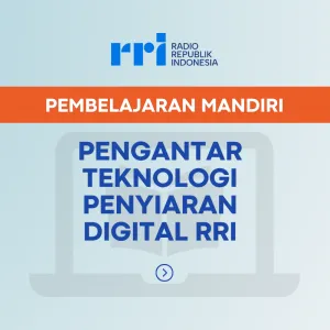 PEMBELAJARAN MANDIRI: PENGANTAR TEKNOLOGI PENYIARAN DIGITAL RRI