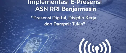 Implementasi E-Presensi ASN RRI Banjarmasin ''Presensi Digital, Disiplin Kerja dan Dampak Tukin