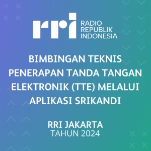 Bimbingan Teknis Penerapan Tanda Tangan Elektronik (TTE) melalui Aplikasi Srikandi, RRI Jakarta