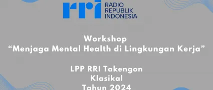 Workshop Menjaga Mental Health di Lingkungan Kerja LPP RRI Takengon