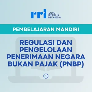 PEMBELAJARAN MANDIRI: REGULASI DAN PEGELOLAAN PENERIMAAN NEGARA BUKAN PAJAK (PNBP)
