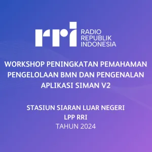 Workshop Peningkatan Pemahaman Pengelolaan BMN dan Pengenalan Aplikasi SIMAN V2, Stasiun Siaran Luar Negeri LPP RRI