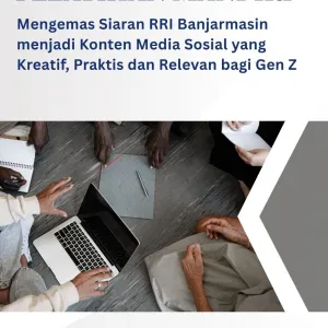 “Mengemas Siaran RRI Banjarmasin Menjadi Konten Media Sosial yang Kreatif, Praktis dan Relevan bagi Gen Z