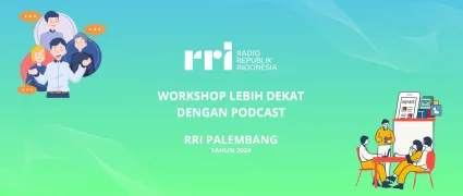 Workshop Lebih Dekat Dengan Podcast, RRI Palembang