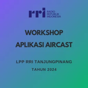 Workshop Penggunaan Aplikasi Aircast RRI Tanjung Pinang