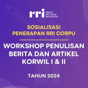 Sosialisasi Penerapan RRI CorpU dan Workshop Penulisan Berita dan Artikel Korwil I & 2