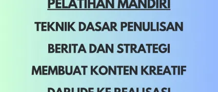 Pelatihan Mandiri Teknik Dasar Penulisan Berita dan Strategi Membuat Konten Kreatif dari Ide ke Realisasi