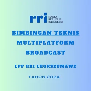 Bimbingan Teknis Multiplatform Broadcast LPP RRI Lhokseumawe