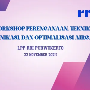 Workshop Perencanaan, Teknik Komunikasi , dan Optimalisasi Aircast LPP RRI Purwokerto