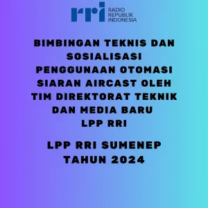 Bimbingan Teknis dan Sosialisasi Penggunaan Otomasi Siaran Aircast oleh Tim Direktorat Teknik dan Media Baru LPP RRI