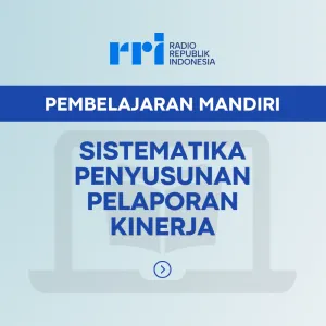 PEMBELAJARAN MANDIRI: SISTEMATIKA PENYUSUNAN LAPORAN KINERJA