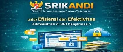 Pelatihan dan Implementasi Aplikasi SRIKANDI untuk Efisiensi dan Efektivitas Administrasi di RRI Banjarmasin